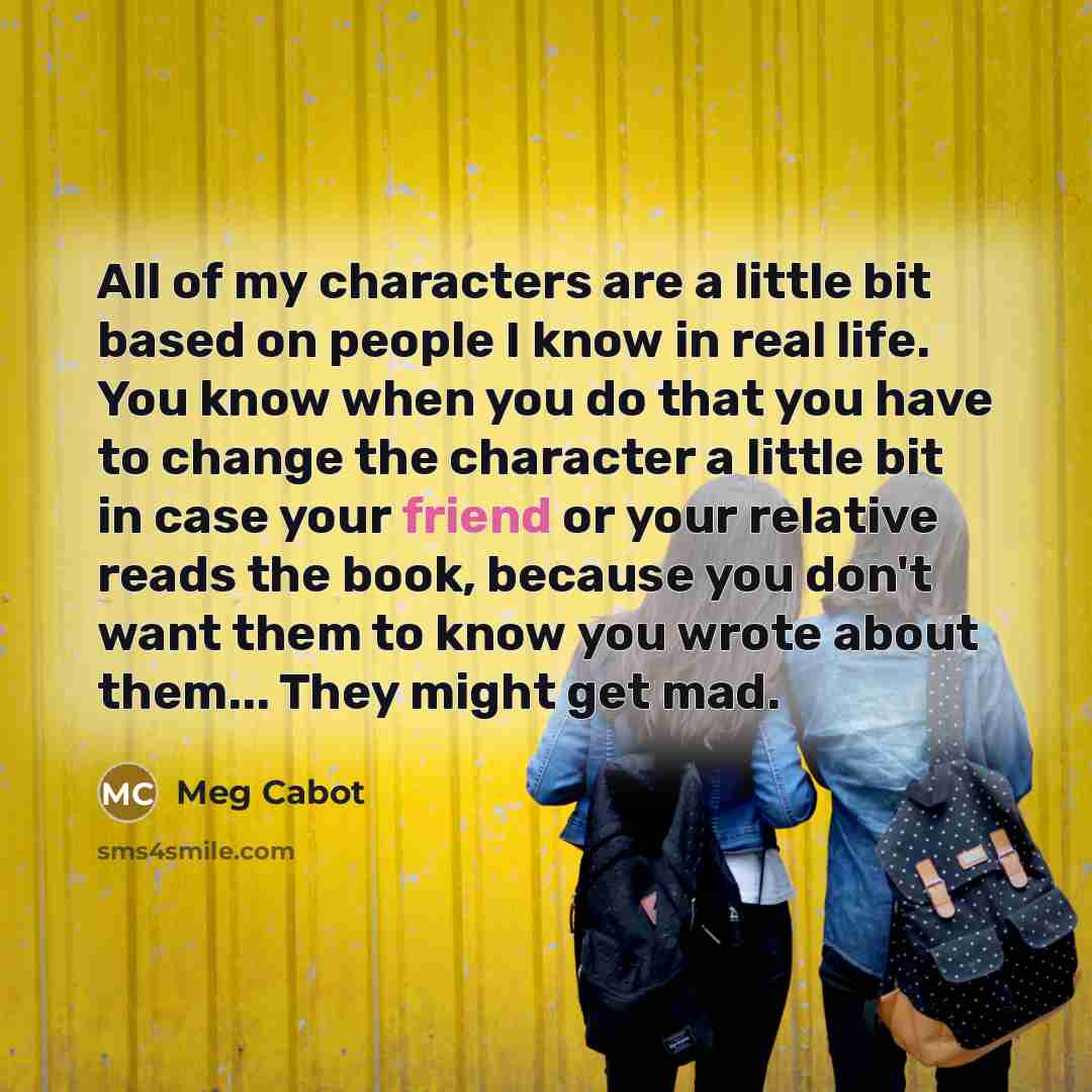“All of my characters are a little bit based on…” quote by Meg Cabot