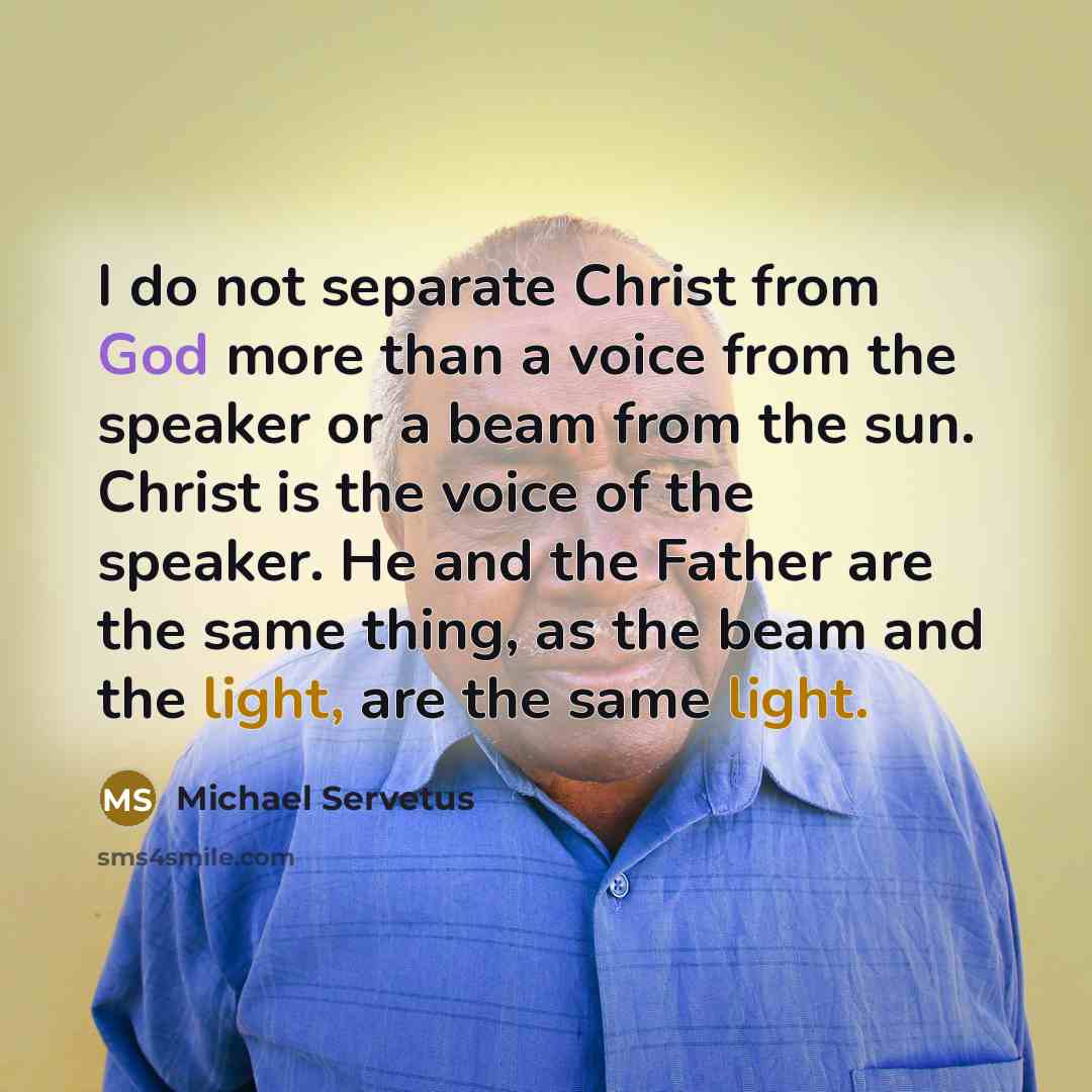 “I do not separate Christ from God more than a…” quote by Michael Servetus