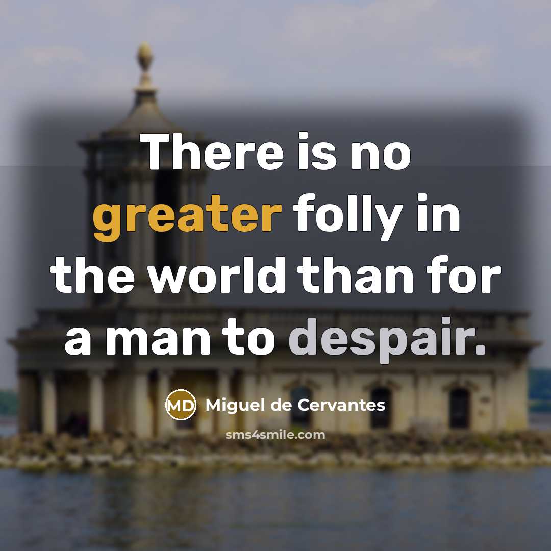 “There is no greater folly in the world than for…” quote by Miguel de Cervantes
