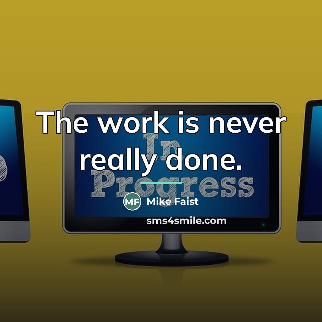 “The work is never really done.…” quote by Mike Faist