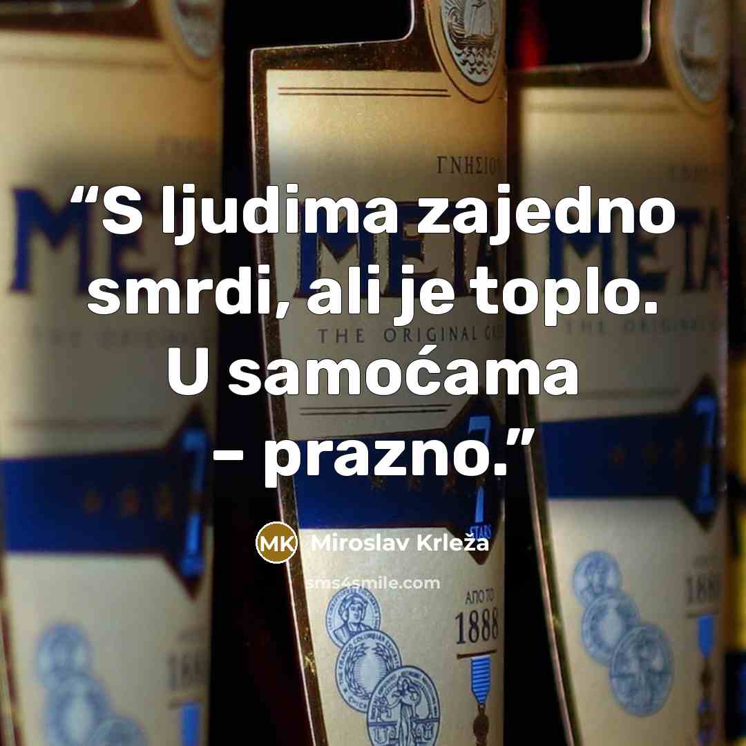 “S ljudima zajedno smrdi, ali je toplo. U samoćama – prazno.” quote by Miroslav Krleža