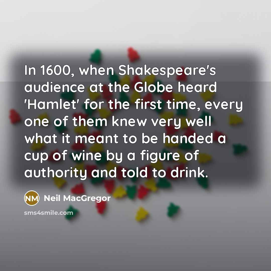 “In 1600, when Shakespeare's audience at the Globe heard 'Hamlet'…” quote by Neil MacGregor