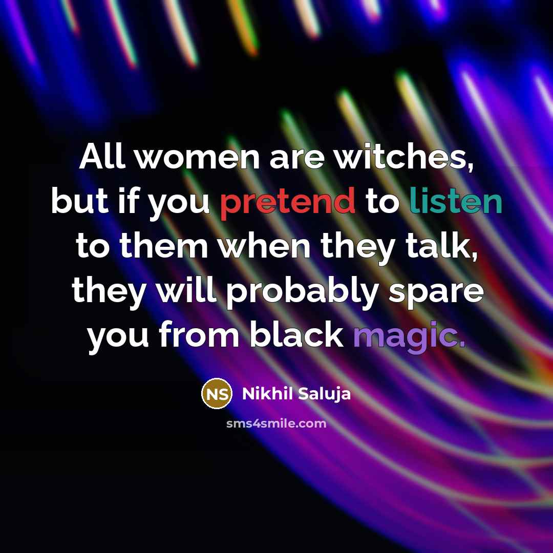 “All women are witches, but if you pretend to listen…” quote by Nikhil Saluja