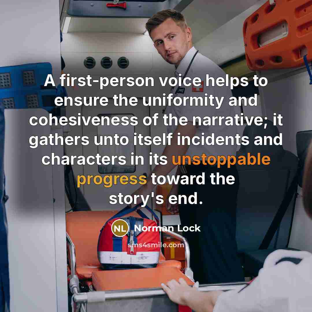 “A first-person voice helps to ensure the uniformity and cohesiveness…” quote by Norman Lock