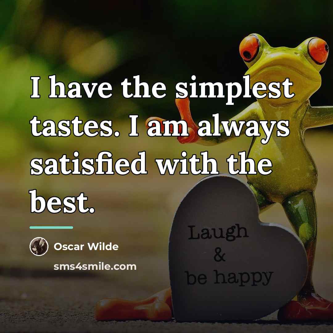 “I have the simplest tastes. I am always satisfied with…” quote by Oscar Wilde
