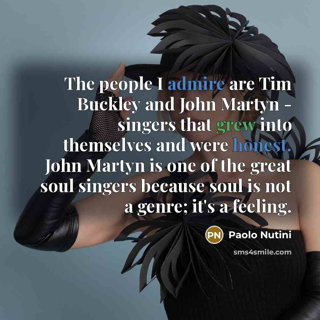 “The people I admire are Tim Buckley and John Martyn…” quote by Paolo Nutini