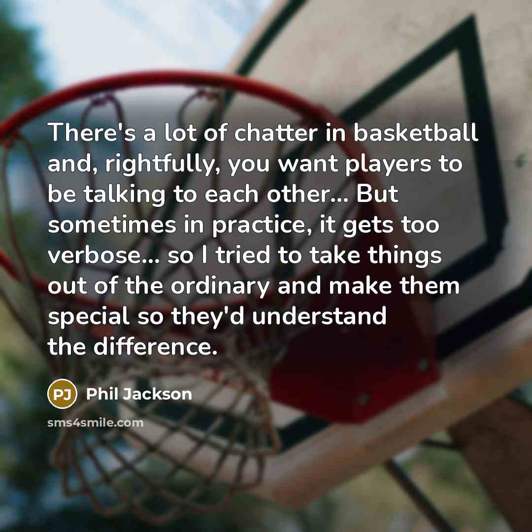 “There's a lot of chatter in basketball and, rightfully, you…” quote by Phil Jackson