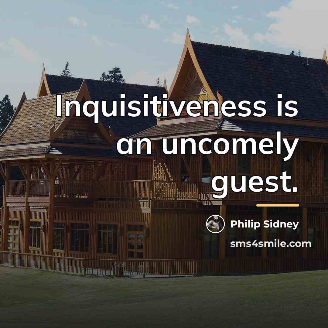 “Inquisitiveness is an uncomely guest.…” quote by Philip Sidney