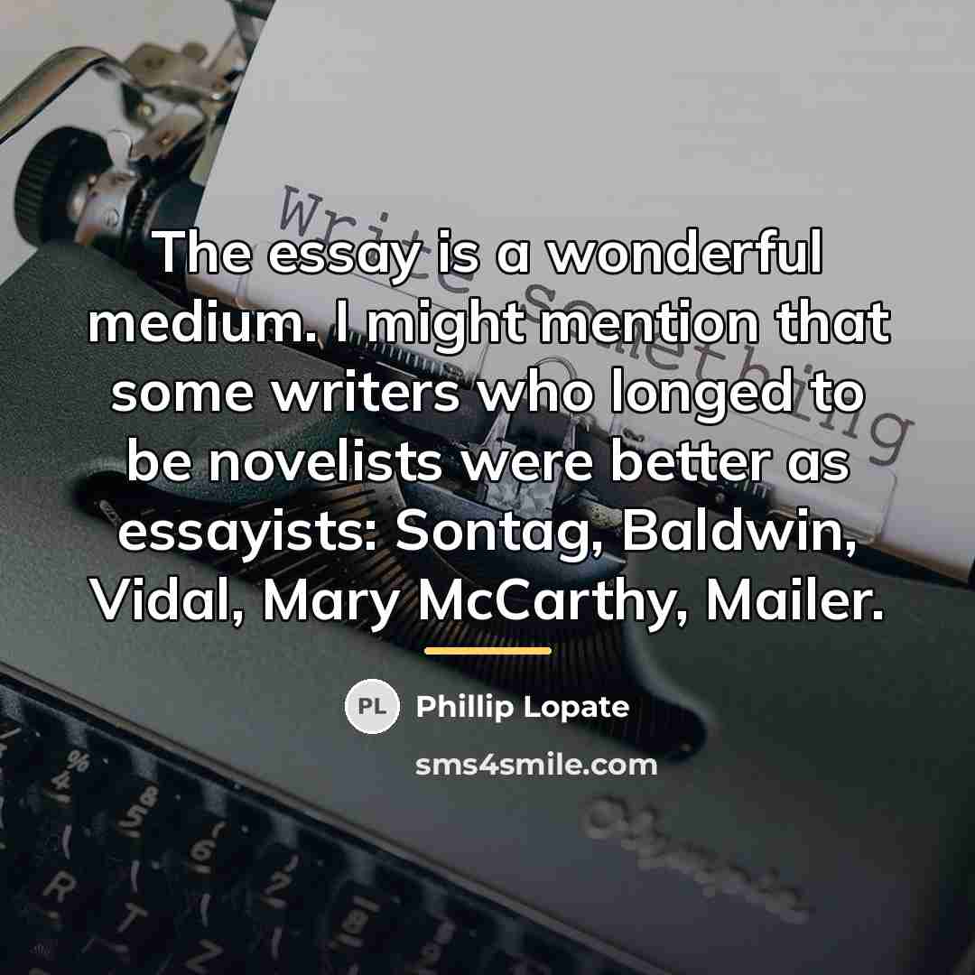 “The essay is a wonderful medium. I might mention that…” quote by Phillip Lopate