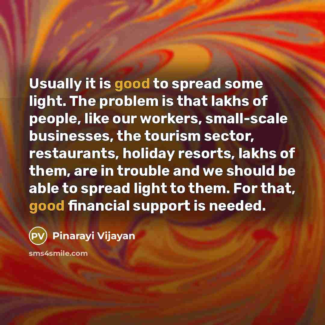 “Usually it is good to spread some light. The problem…” quote by Pinarayi Vijayan