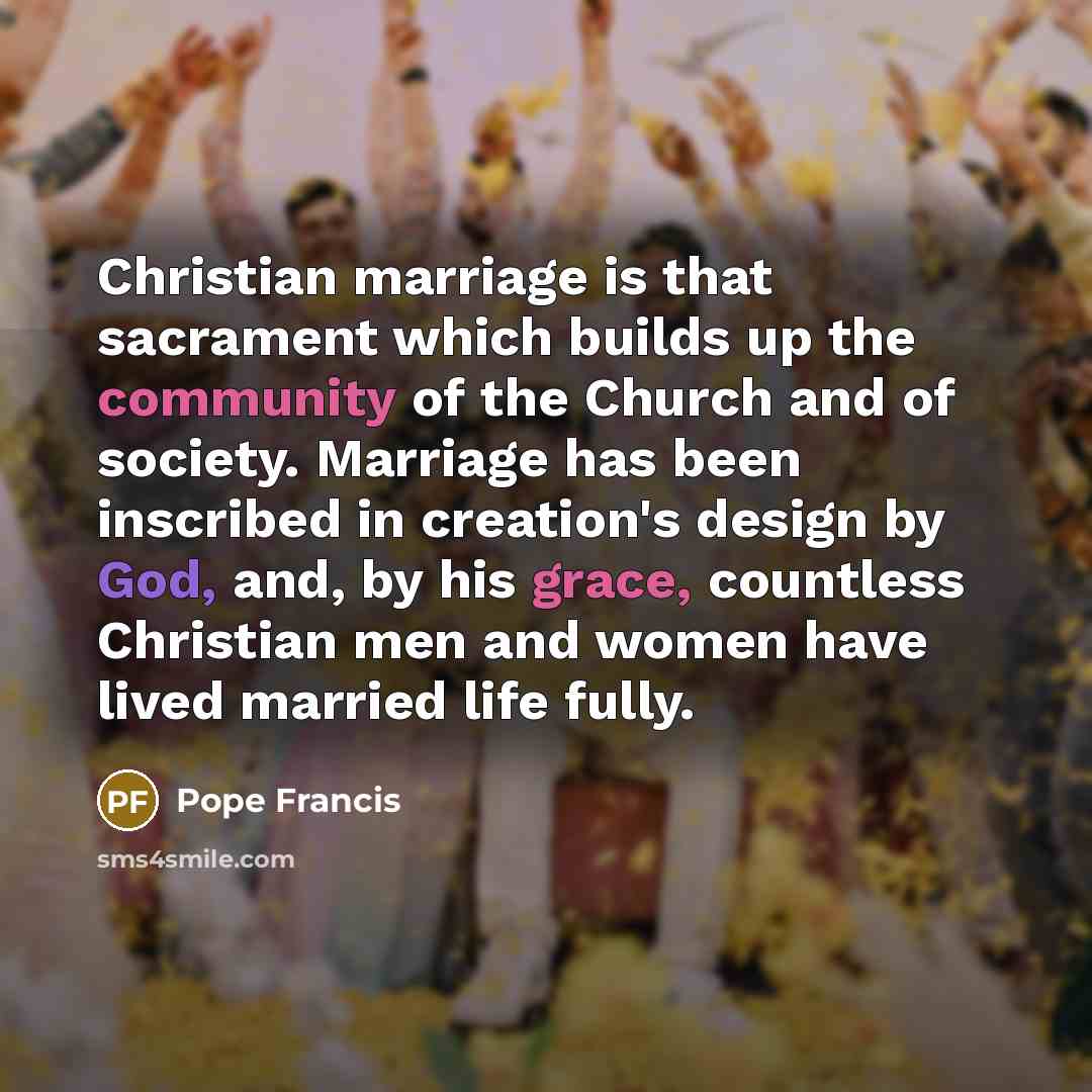 “Christian marriage is that sacrament which builds up the community…” quote by Pope Francis