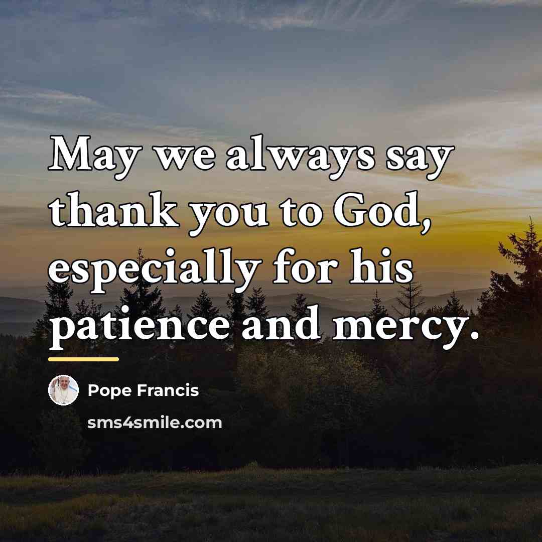 “May we always say thank you to God, especially for…” quote by Pope Francis