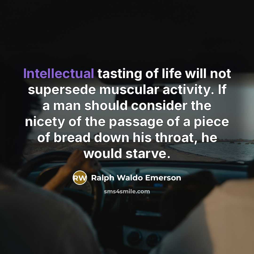 “Intellectual tasting of life will not supersede muscular activity. If…” quote by Ralph Waldo Emerson