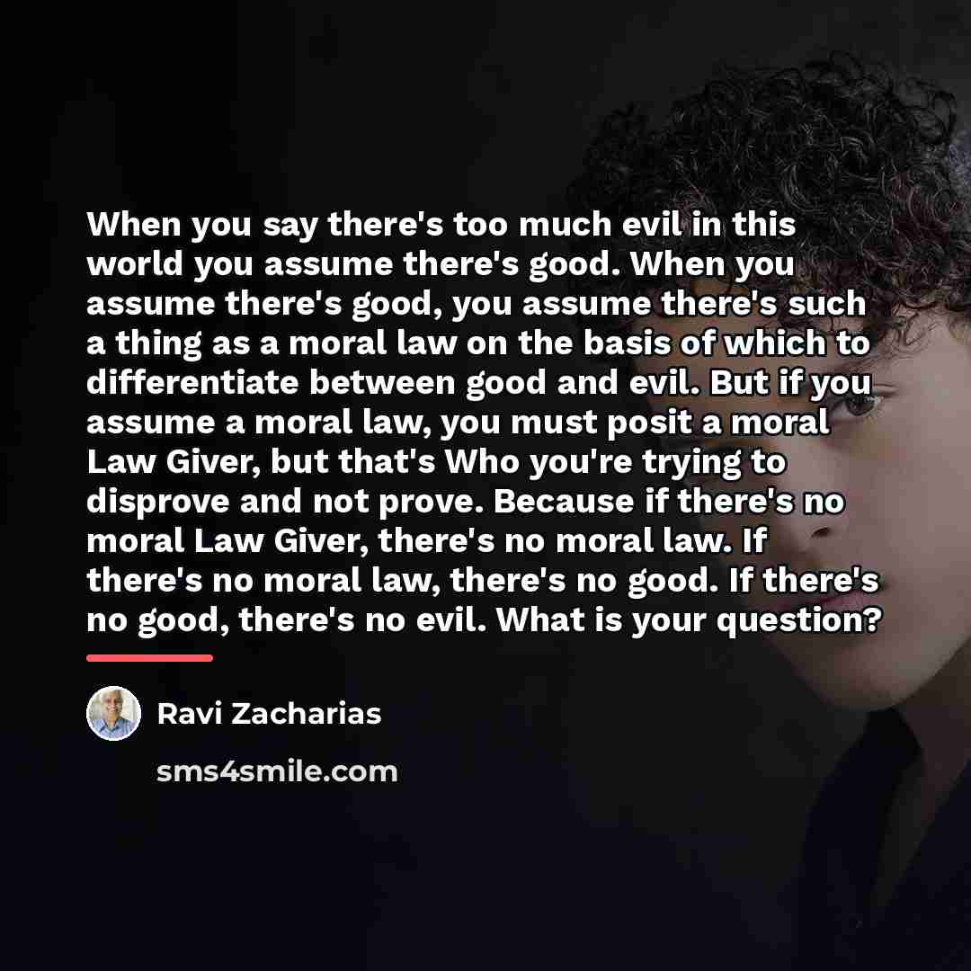 “When you say there's too much evil in this world…” quote by Ravi Zacharias