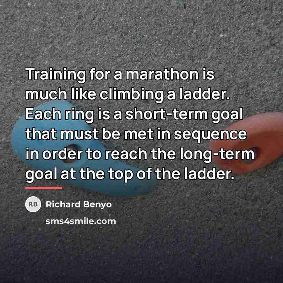 “Training for a marathon is much like climbing a ladder.…” quote by Richard Benyo
