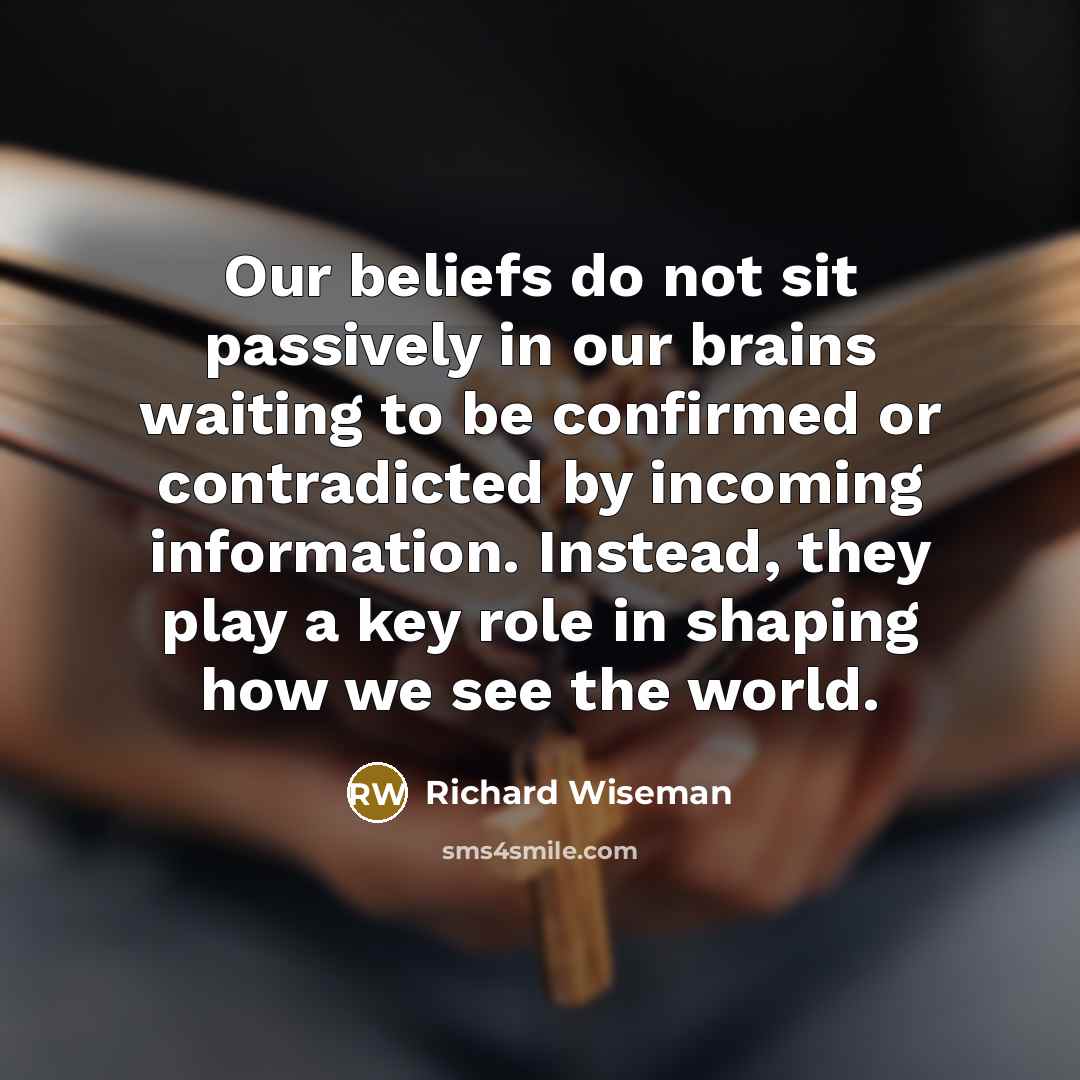 “Our beliefs do not sit passively in our brains waiting…” quote by Richard Wiseman