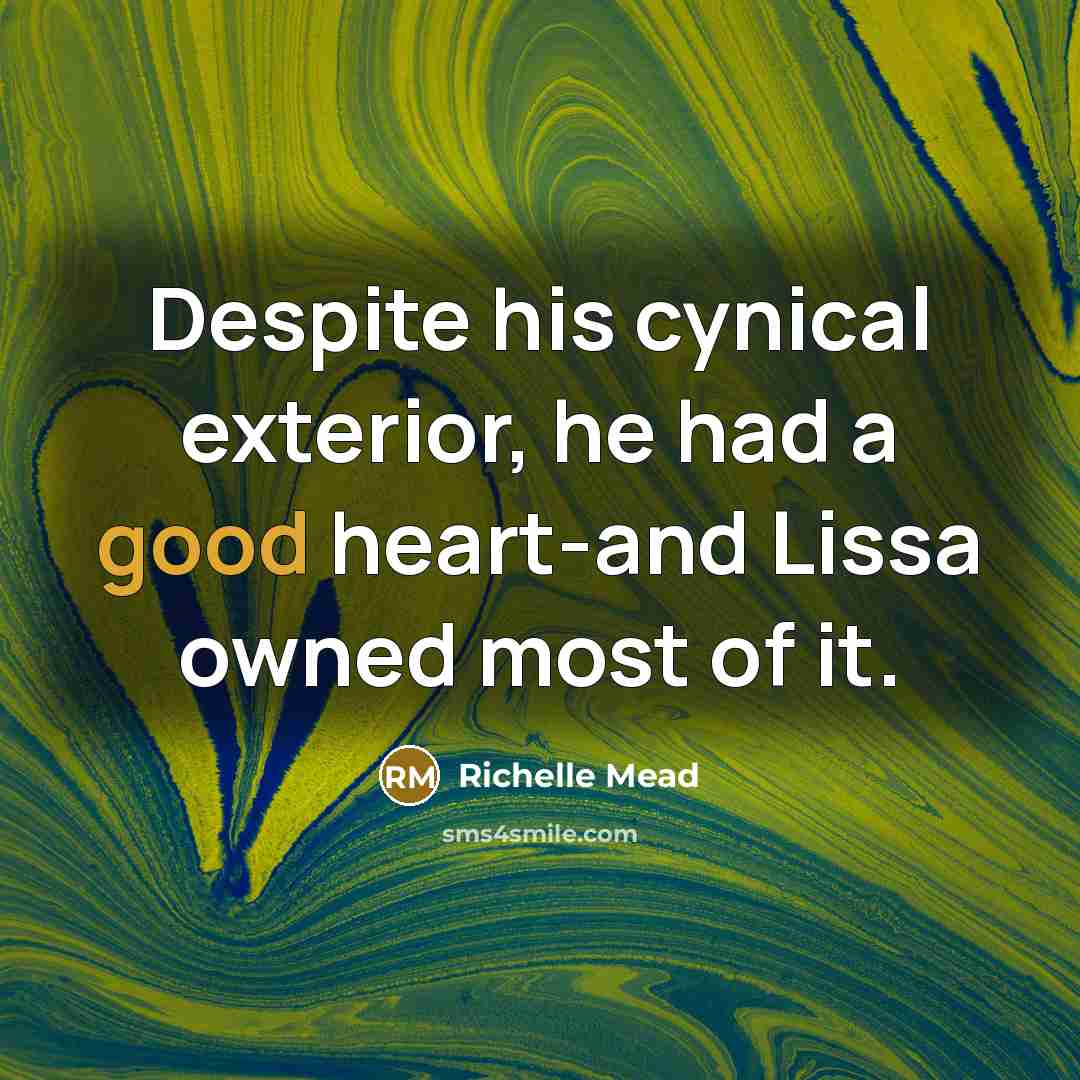 “Despite his cynical exterior, he had a good heart-and Lissa…” quote by Richelle Mead