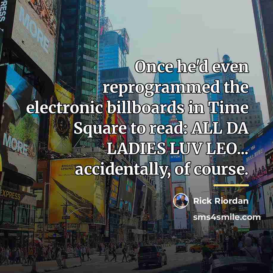 “Once he'd even reprogrammed the electronic billboards in Time Square…” quote by Rick Riordan