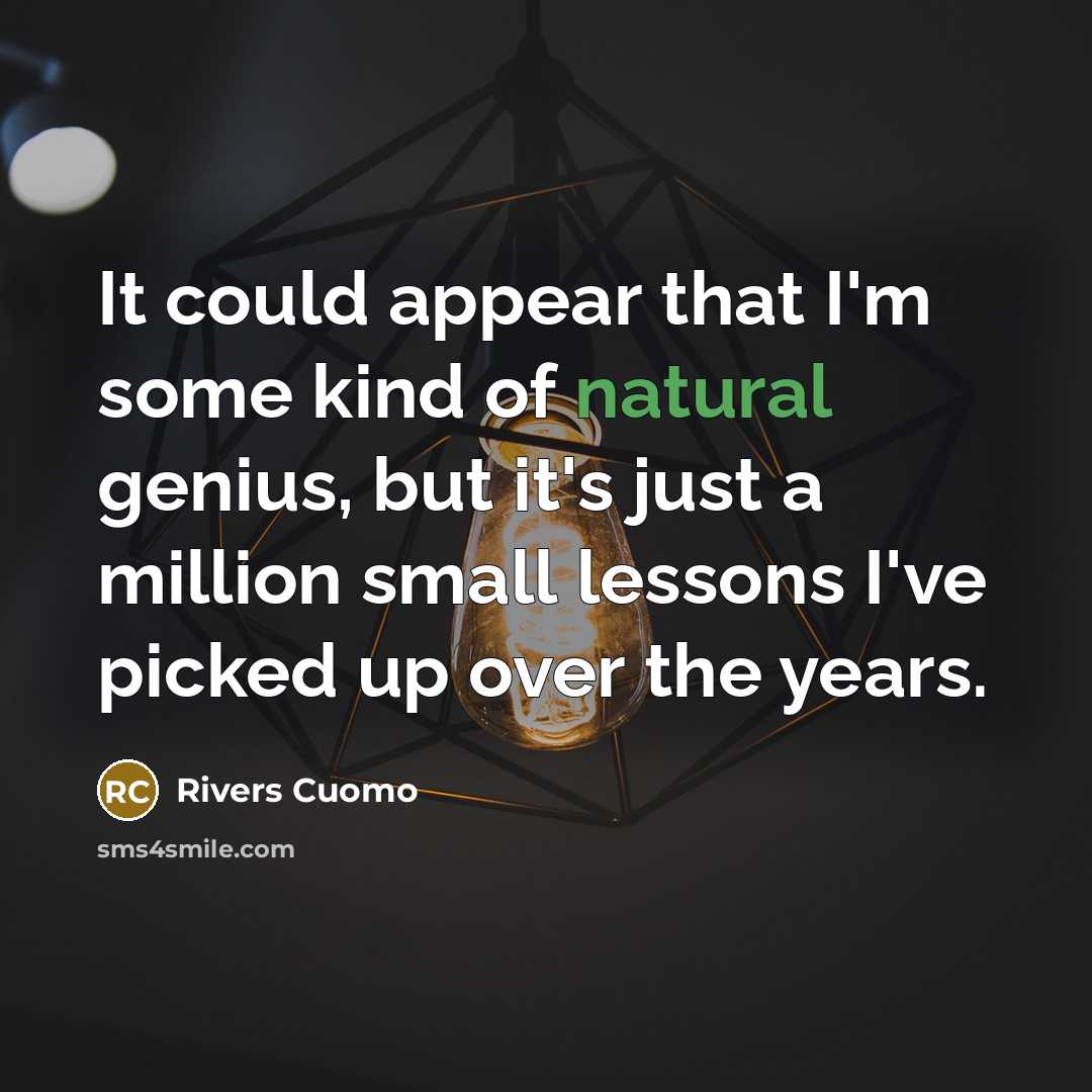 “It could appear that I'm some kind of natural genius,…” quote by Rivers Cuomo