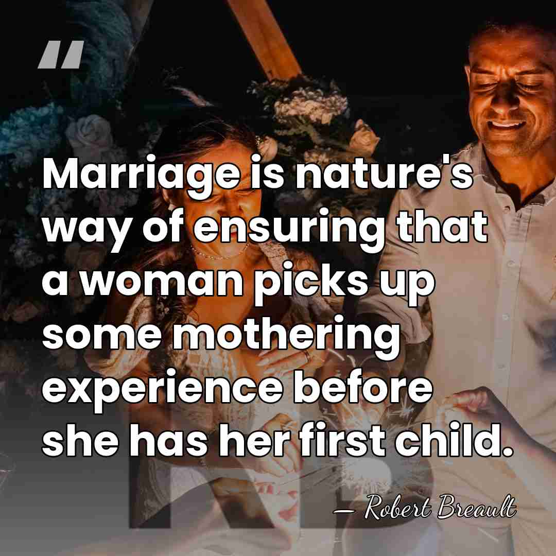 Marriage is nature's way of ensuring that a woman picks up some&hellip; - Robert Breault