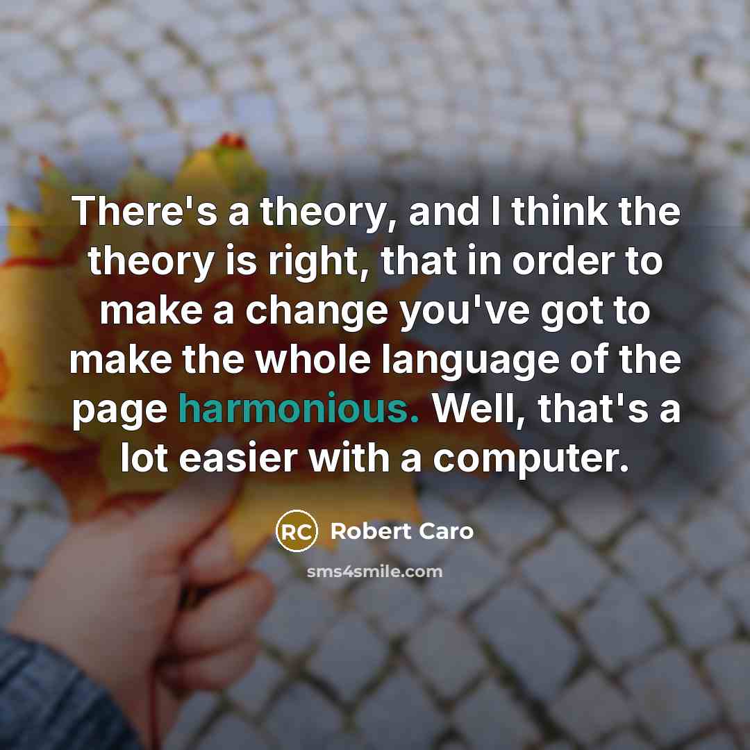 “There's a theory, and I think the theory is right,…” quote by Robert Caro