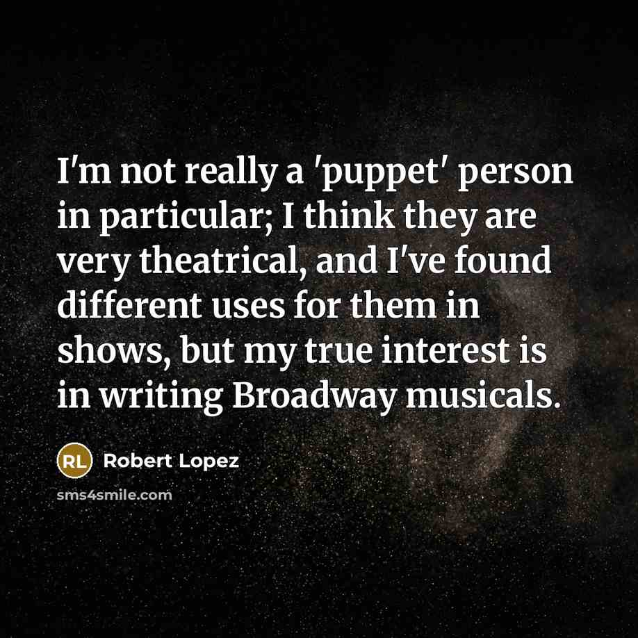 “I'm not really a 'puppet' person in particular; I think…” quote by Robert Lopez