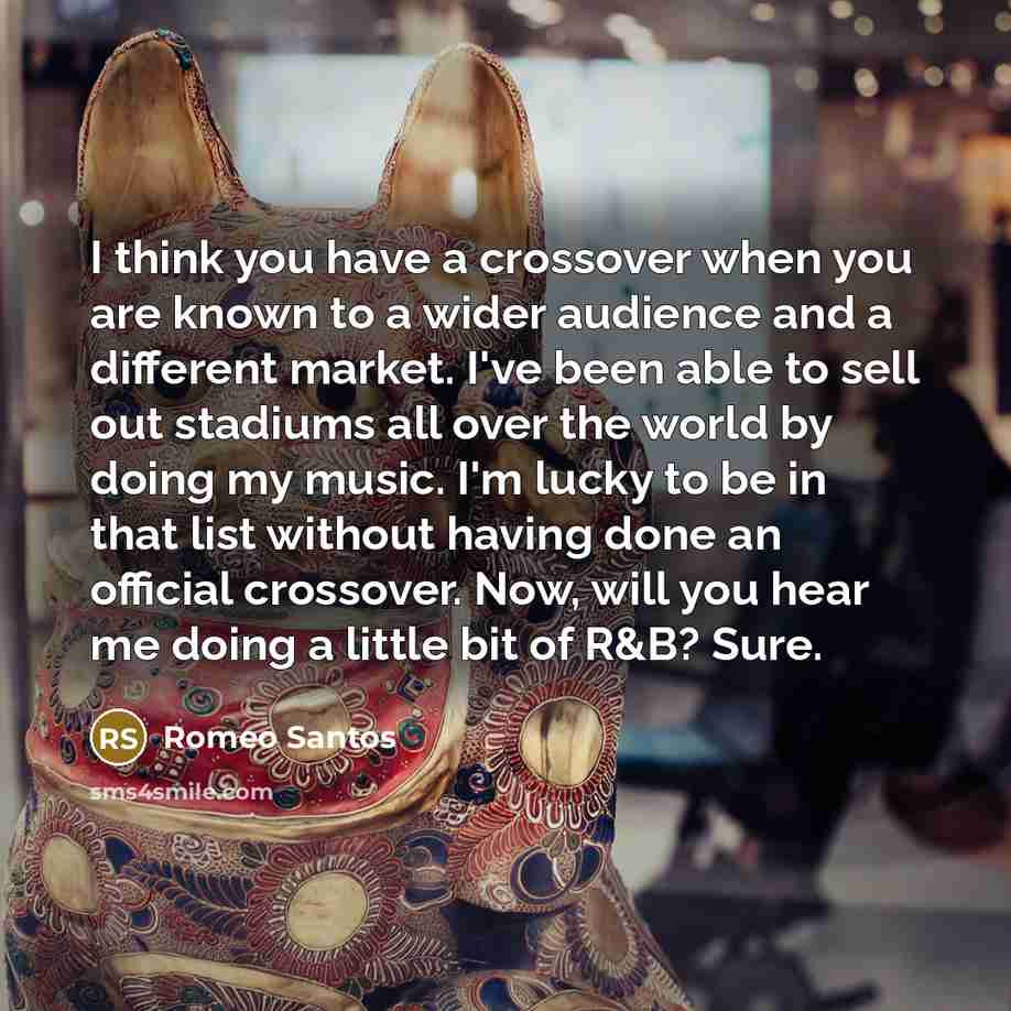 “I think you have a crossover when you are known…” quote by Romeo Santos
