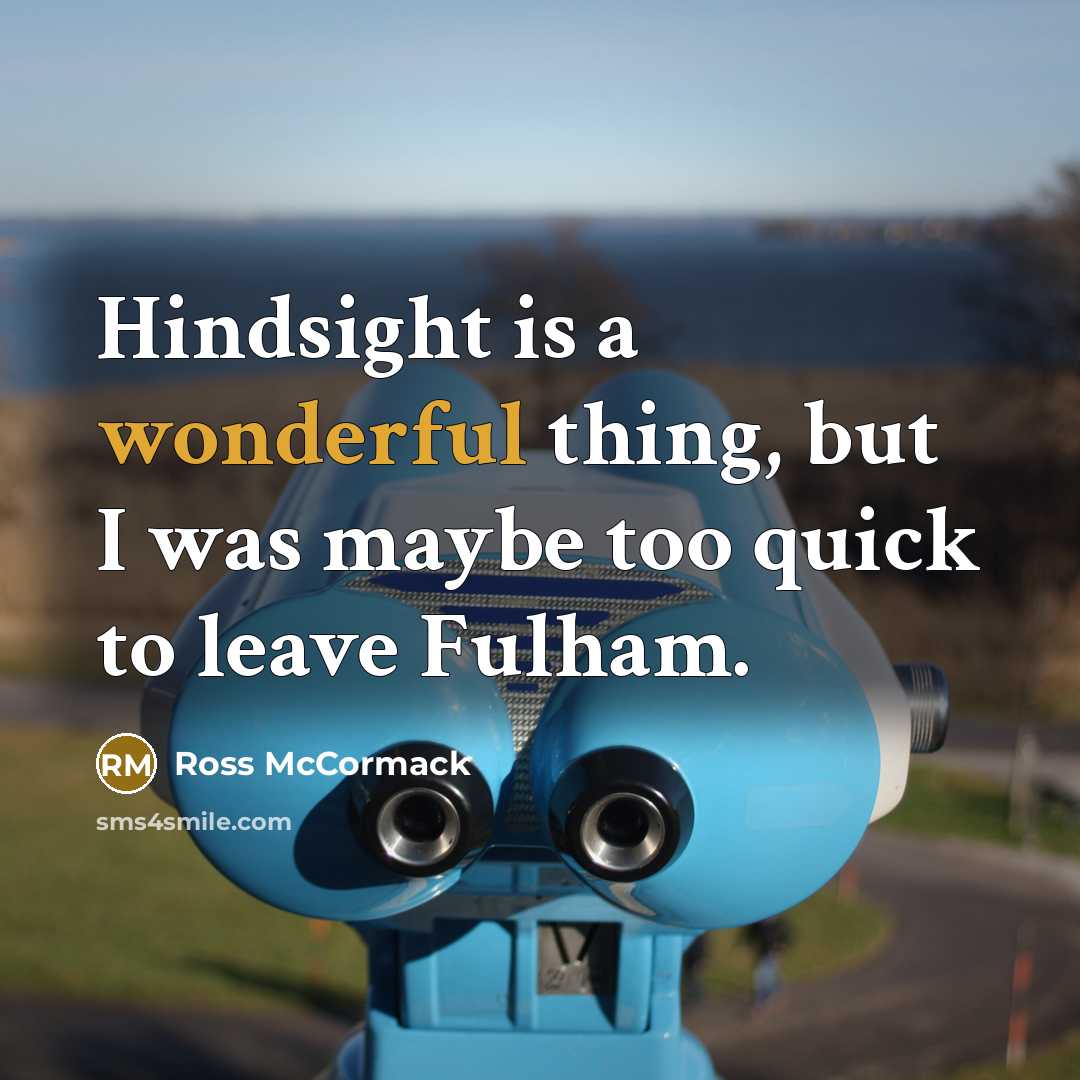 “Hindsight is a wonderful thing, but I was maybe too…” quote by Ross McCormack
