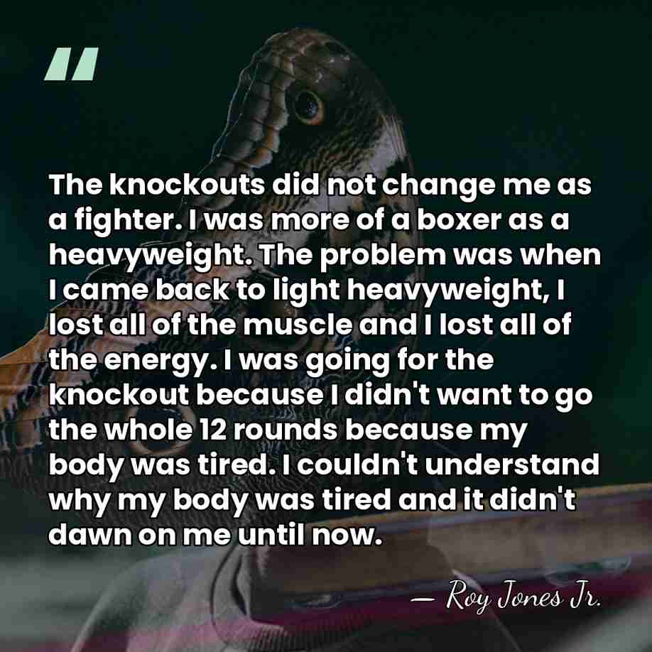 The knockouts did not change me as a fighter. I was more&hellip; - Roy Jones Jr.