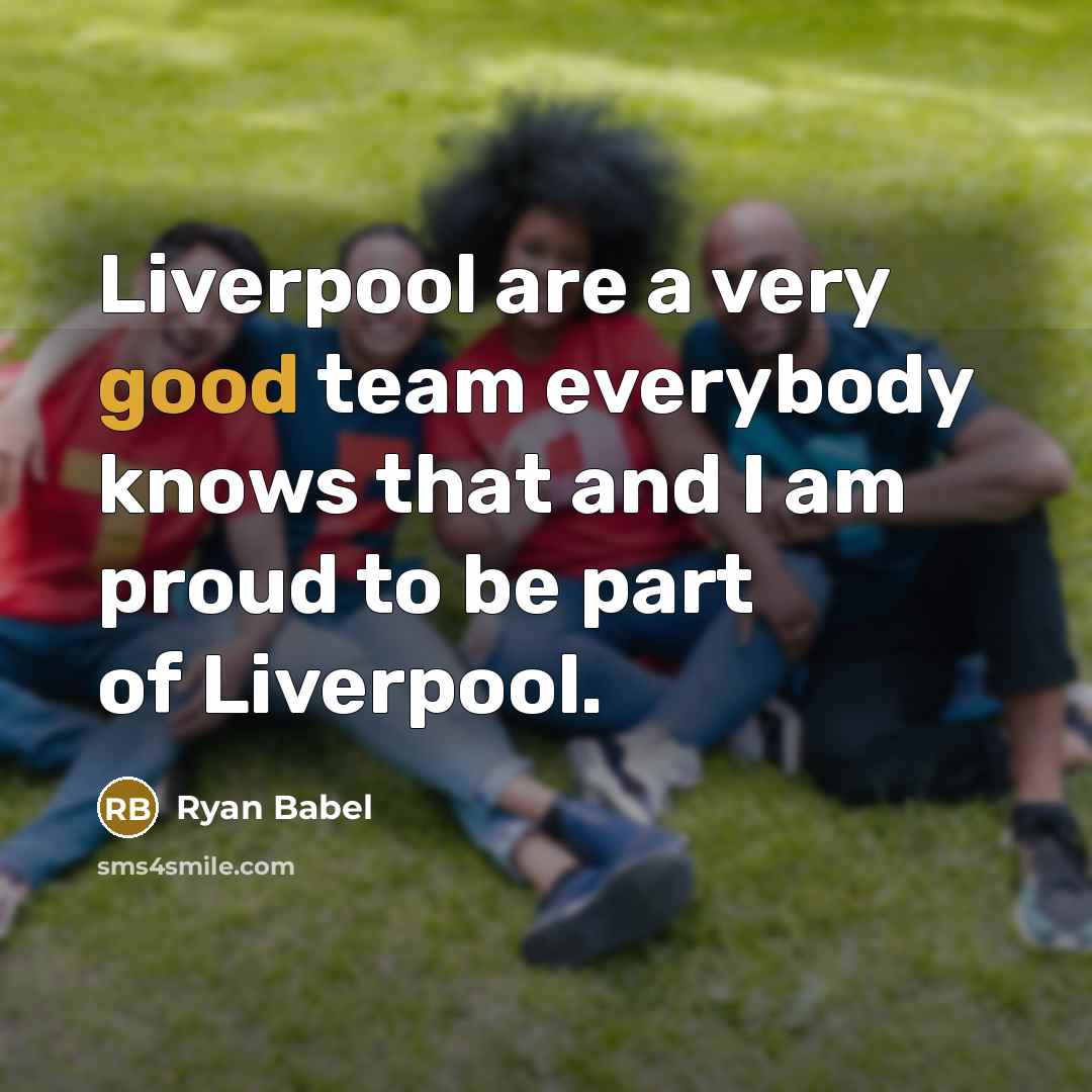 “Liverpool are a very good team everybody knows that and…” quote by Ryan Babel