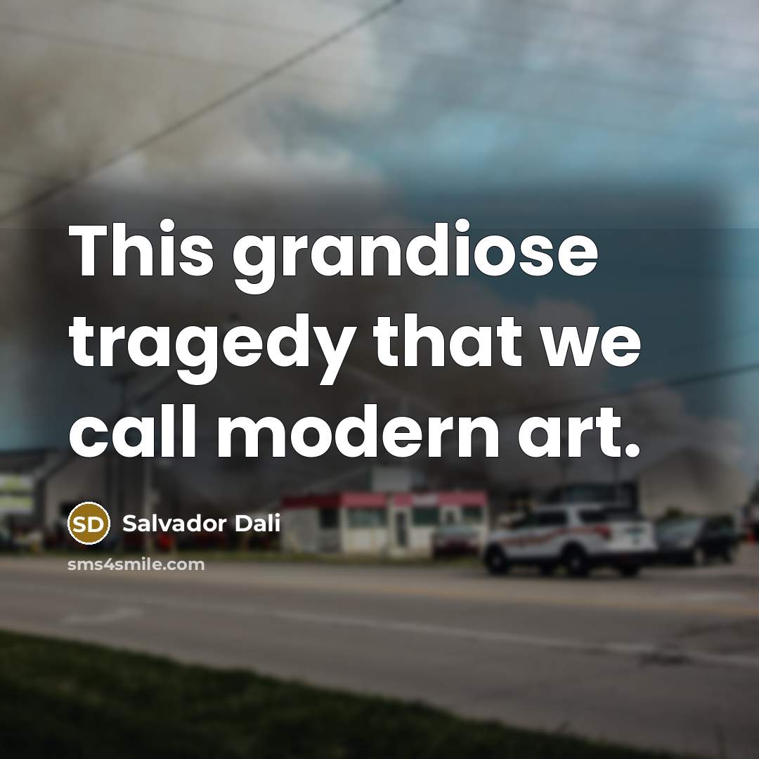 “This grandiose tragedy that we call modern art.…” quote by Salvador Dali