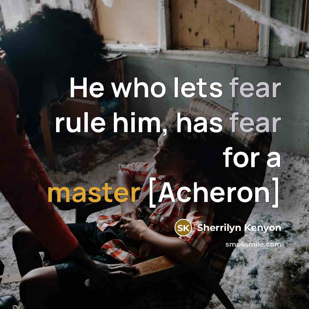 “He who lets fear rule him, has fear for a…” quote by Sherrilyn Kenyon