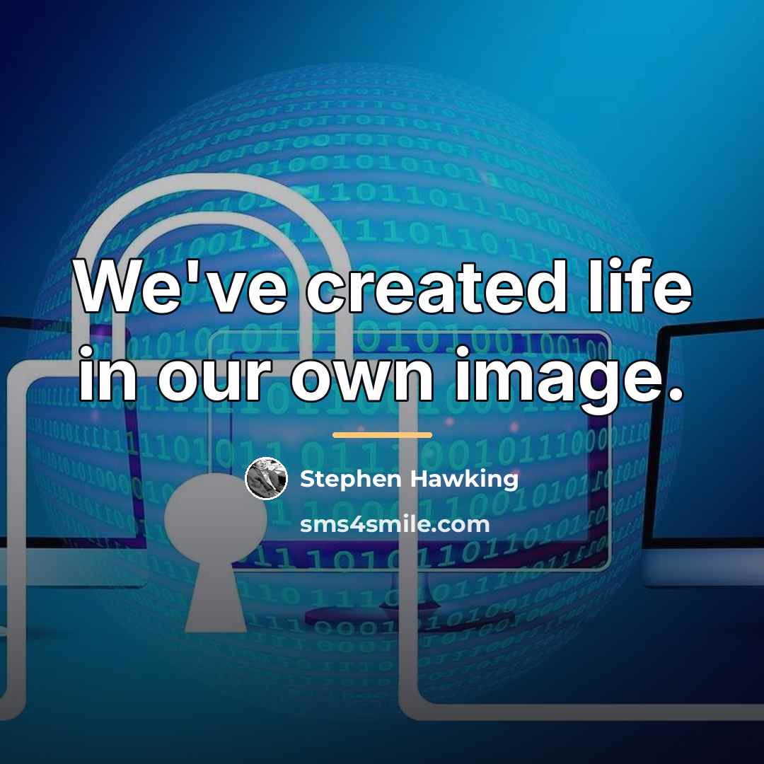 “We've created life in our own image.…” quote by Stephen Hawking