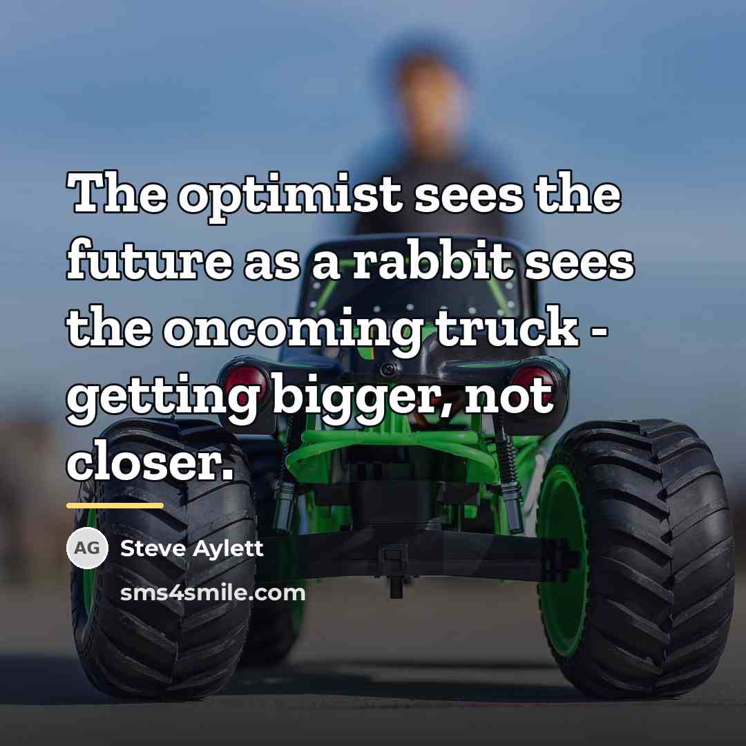 “The optimist sees the future as a rabbit sees the…” quote by Steve Aylett
