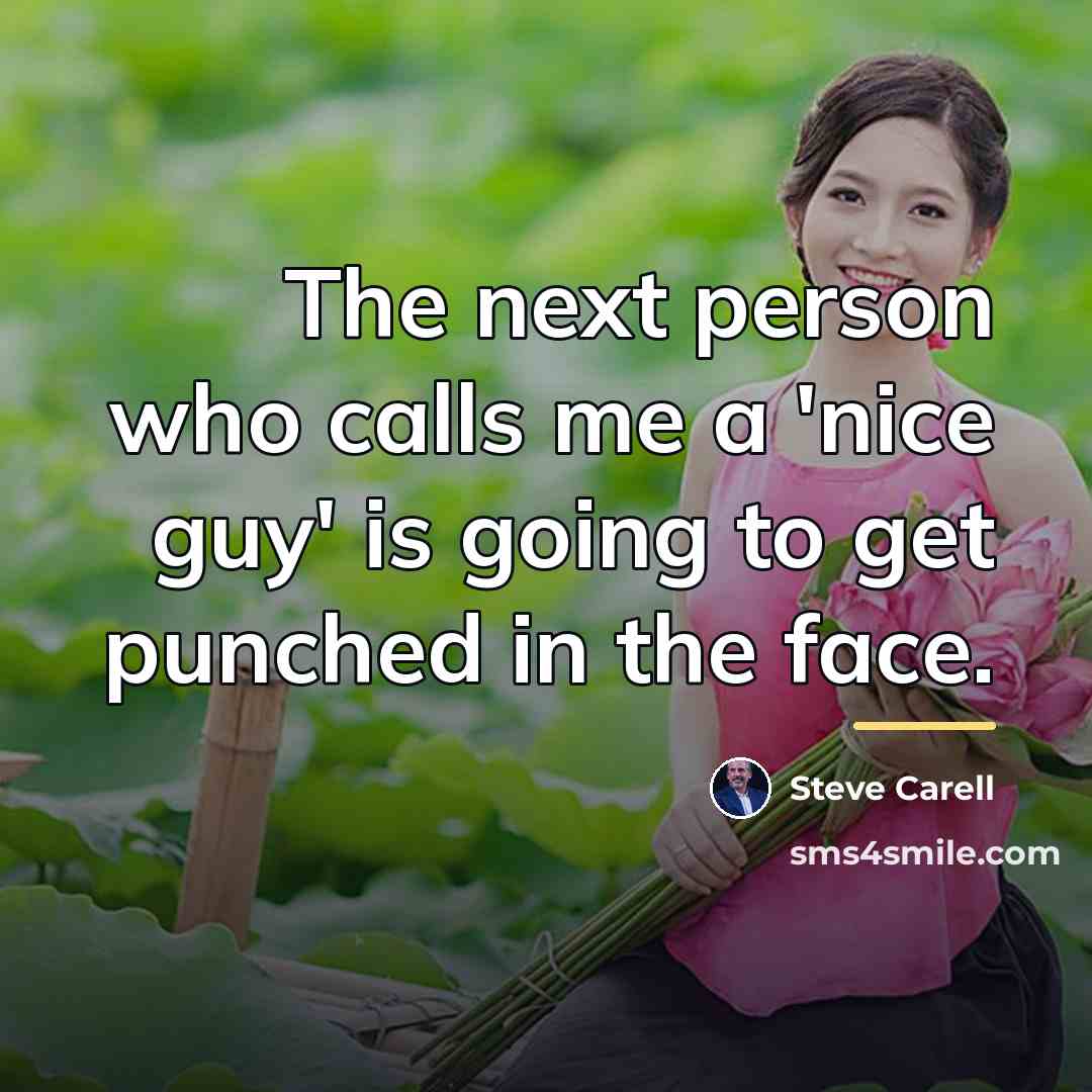 “The next person who calls me a 'nice guy' is…” quote by Steve Carell