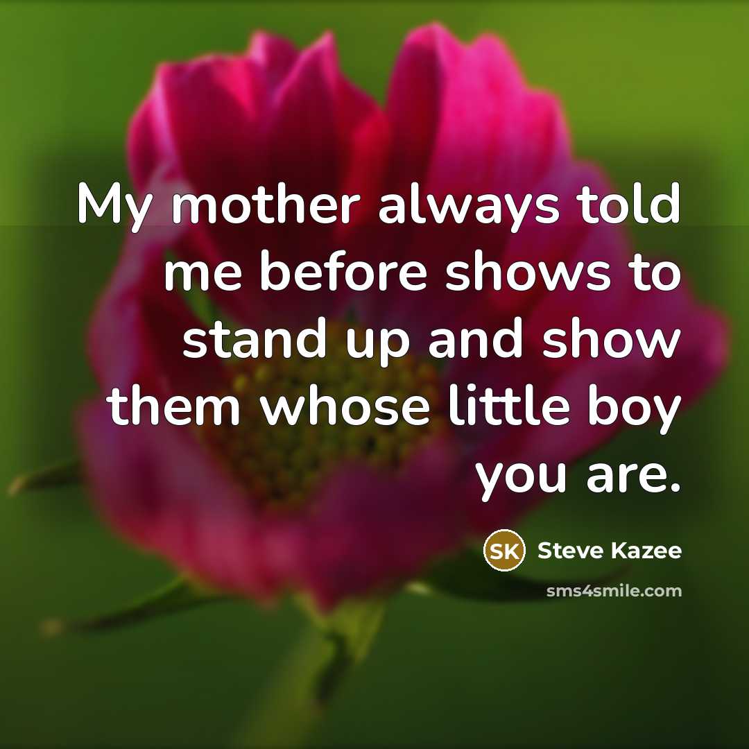 “My mother always told me before shows to stand up…” quote by Steve Kazee