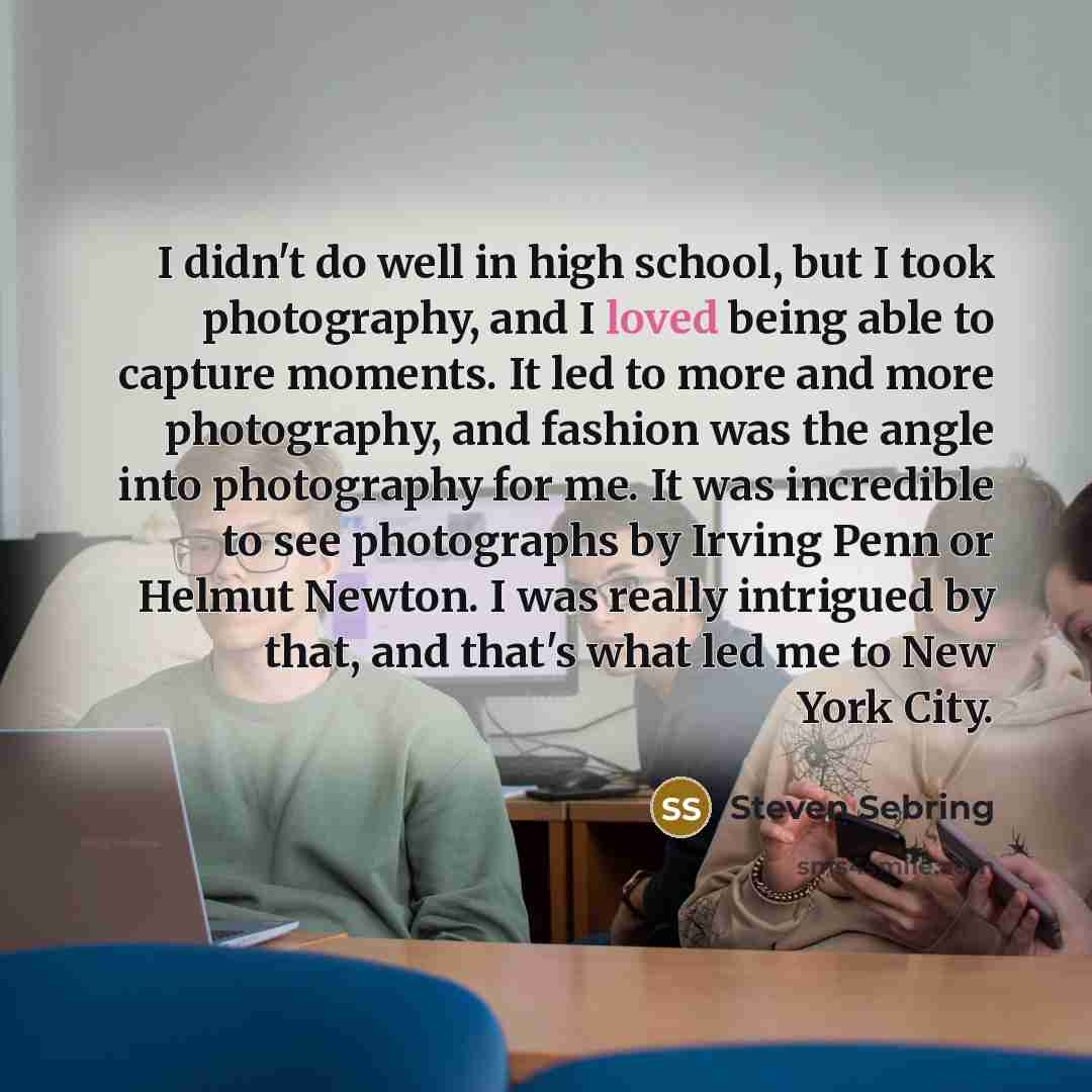 “I didn't do well in high school, but I took…” quote by Steven Sebring