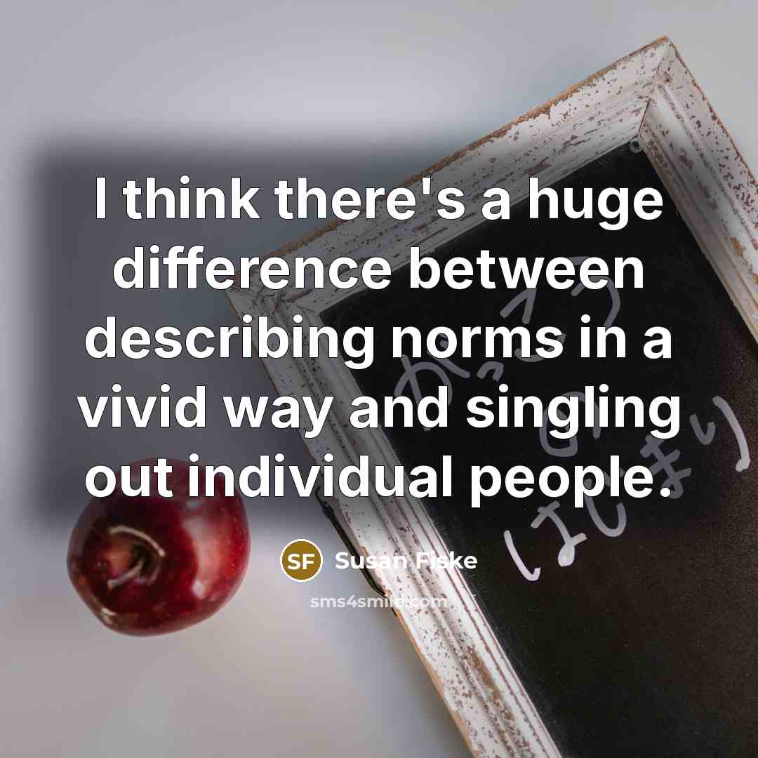 “I think there's a huge difference between describing norms in…” quote by Susan Fiske