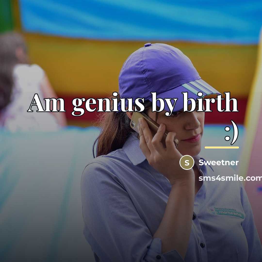 “Am genius by birth :)…” quote by Sweetner