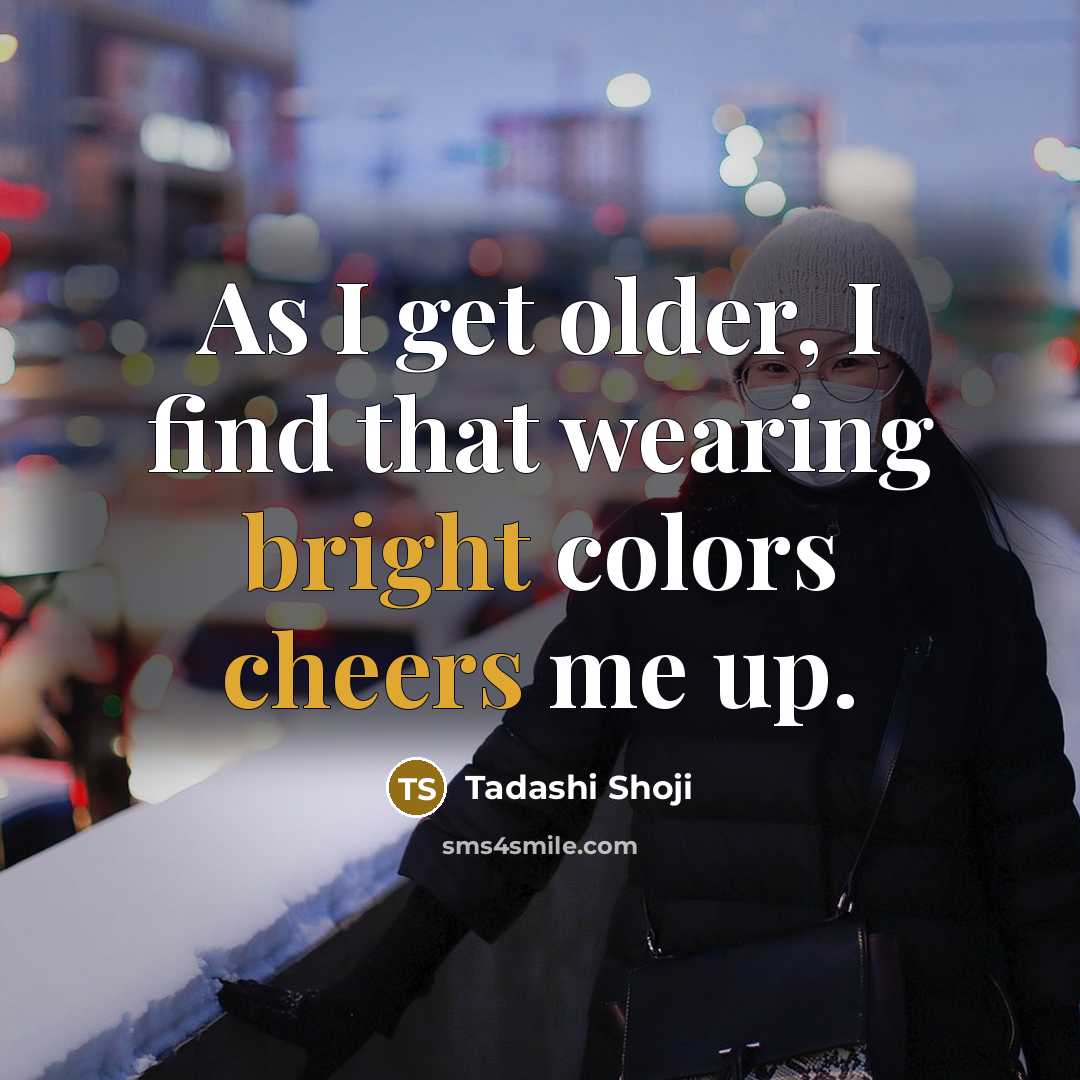 “As I get older, I find that wearing bright colors…” quote by Tadashi Shoji