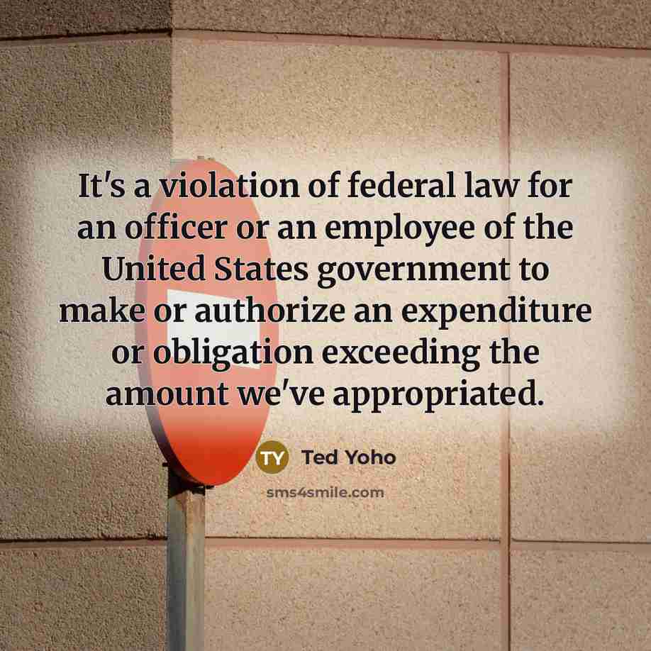 “It's a violation of federal law for an officer or…” quote by Ted Yoho