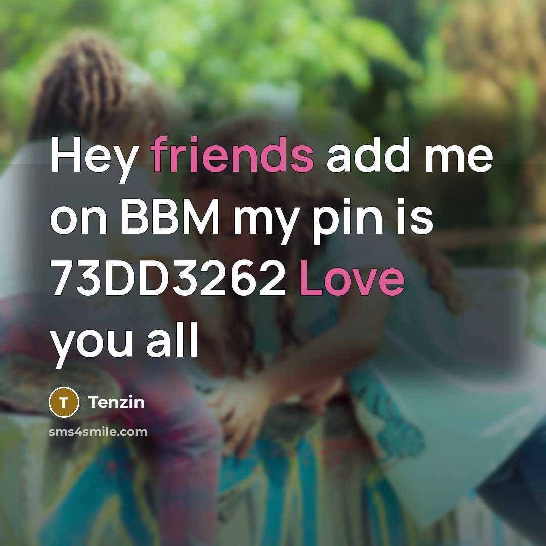 “Hey friends add me on BBM my pin is 73DD3262…” quote by Tenzin