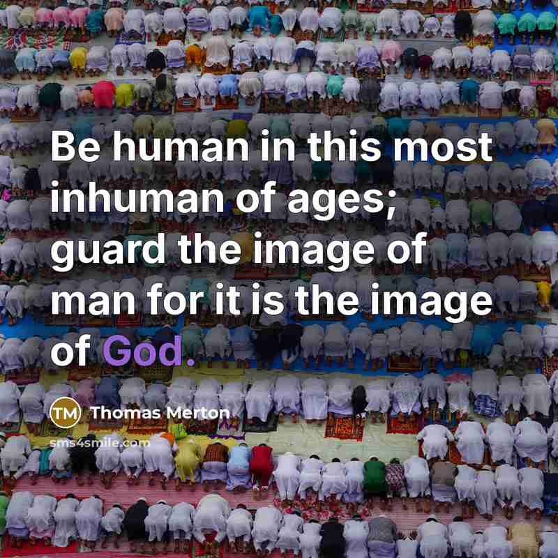 “Be human in this most inhuman of ages; guard the…” quote by Thomas Merton