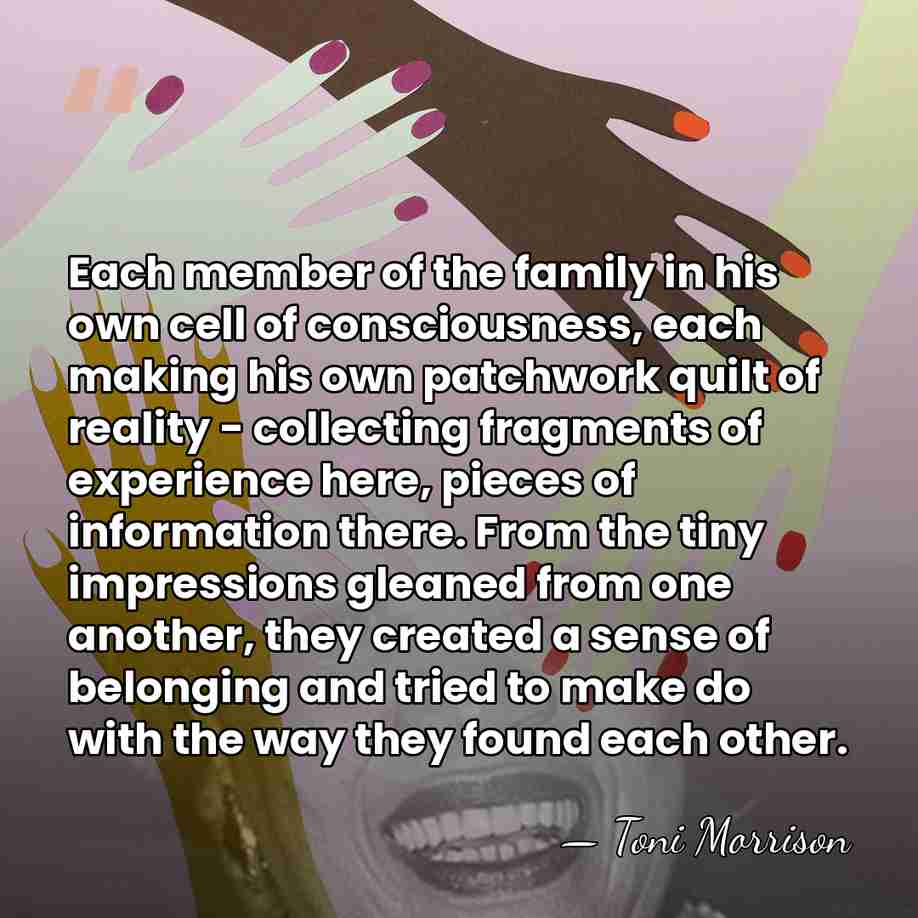 Each member of the family in his own cell of consciousness, each&hellip; - Toni Morrison