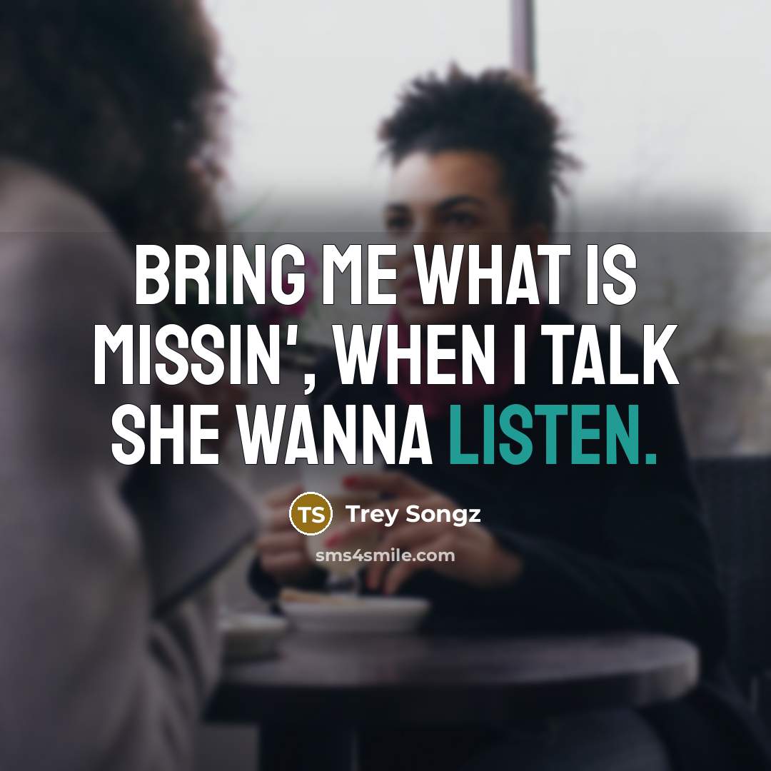 “Bring me what is missin', when I talk she wanna…” quote by Trey Songz