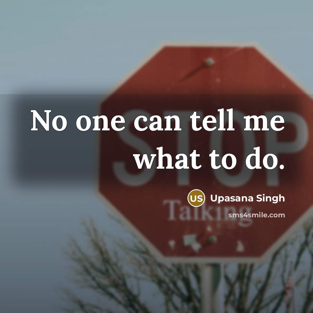 “No one can tell me what to do.…” quote by Upasana Singh
