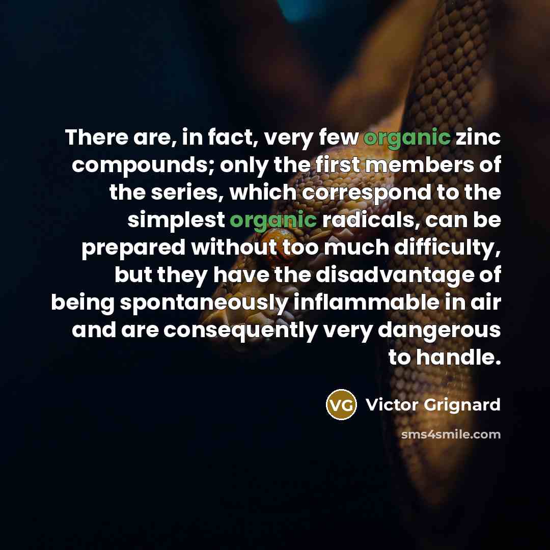 “There are, in fact, very few organic zinc compounds; only…” quote by Victor Grignard