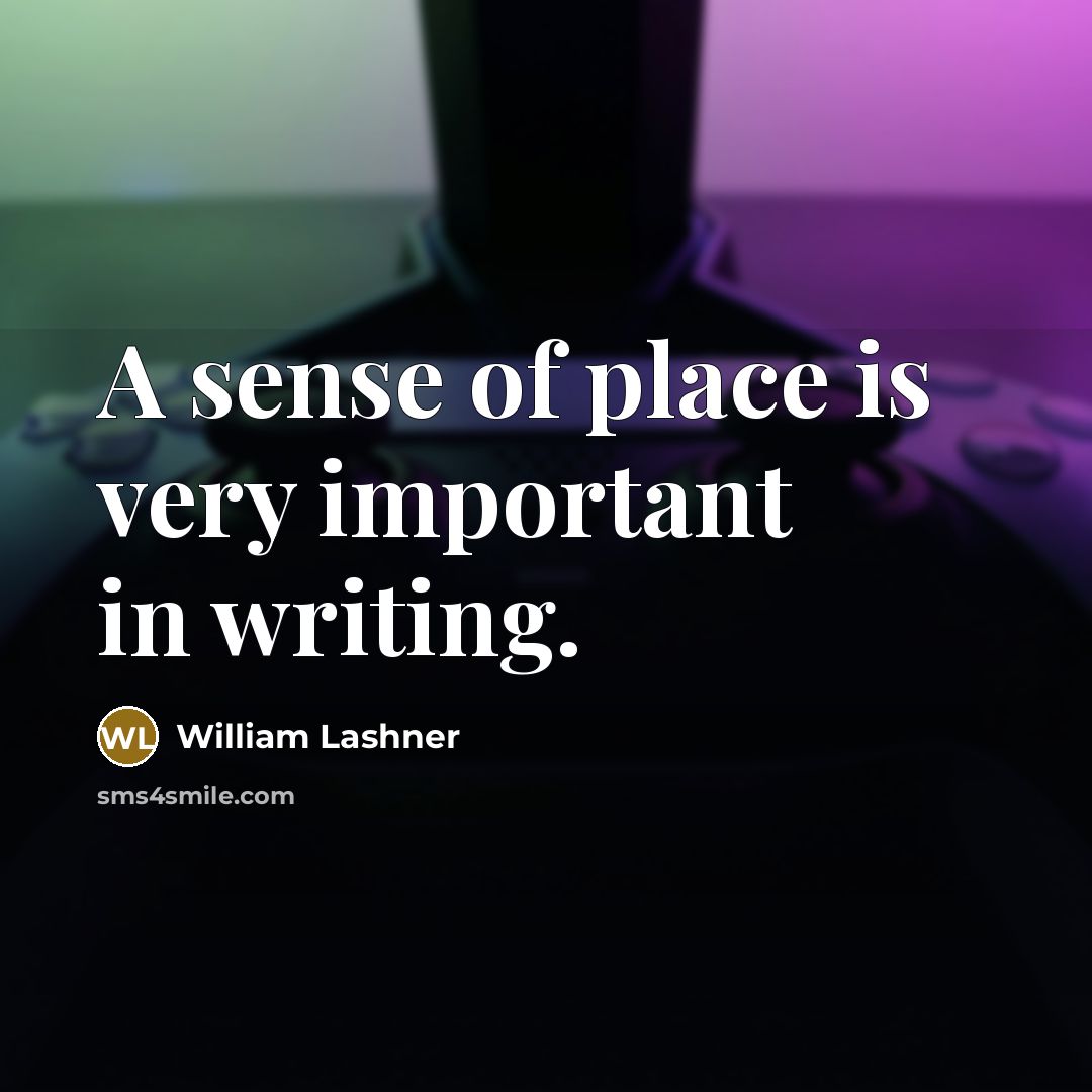 “A sense of place is very important in writing.…” quote by William Lashner