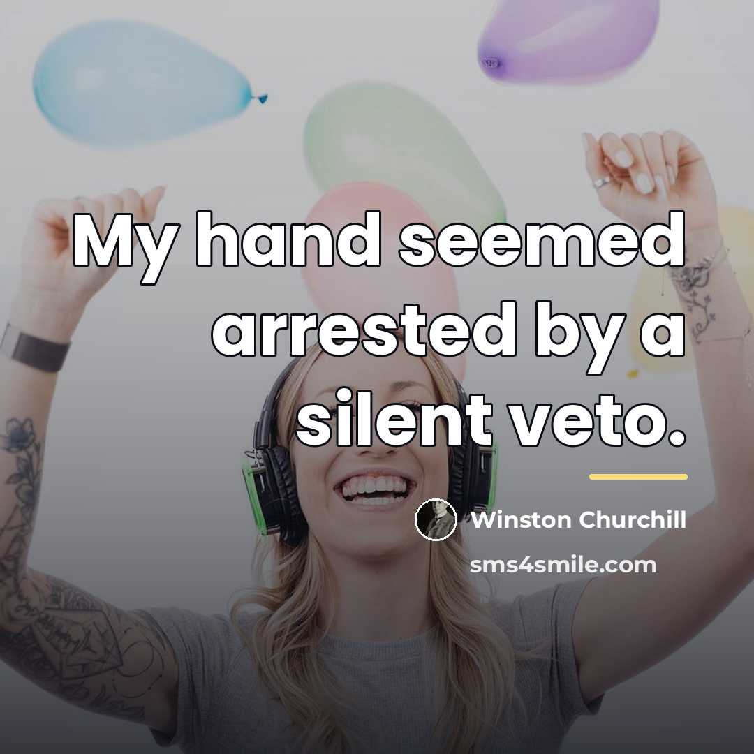 “My hand seemed arrested by a silent veto.…” quote by Winston Churchill
