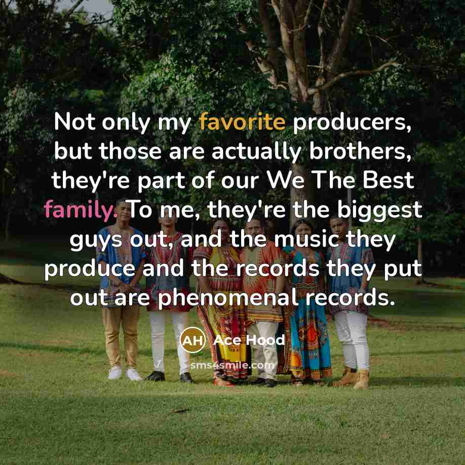 “Not only my favorite producers, but those are actually brothers,…” quote by Ace Hood